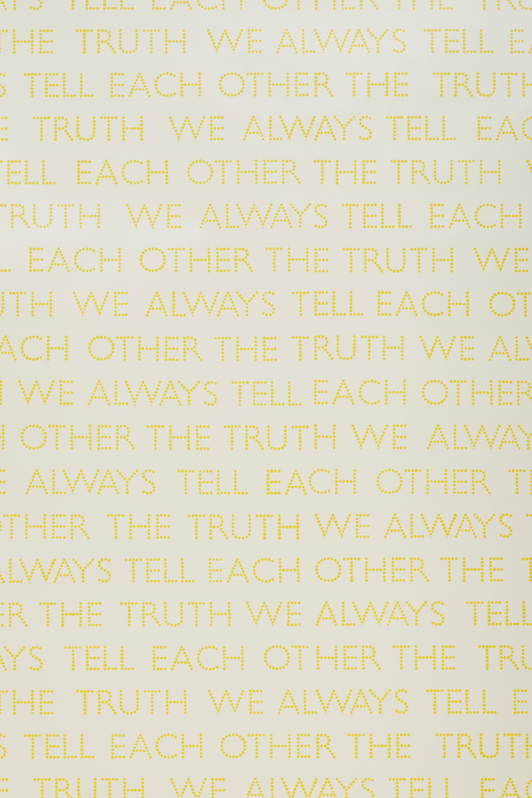 We Always Tell Each Other the Truth Yellow Wallpaper